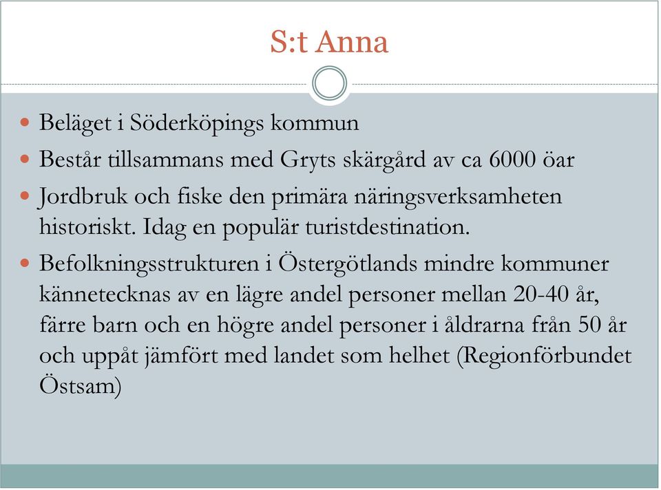 Befolkningsstrukturen i Östergötlands mindre kommuner kännetecknas av en lägre andel personer mellan 20-40