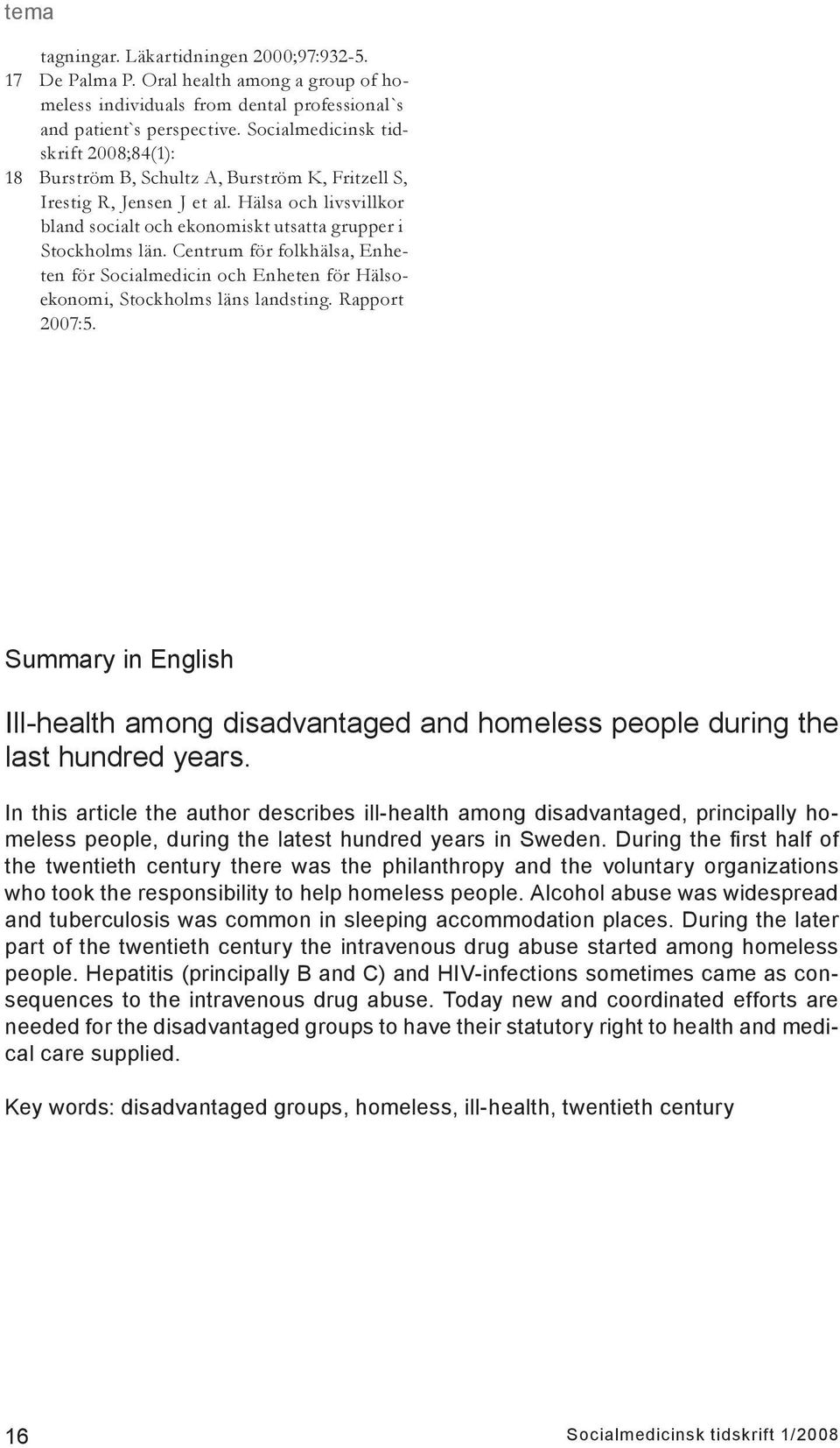 Centrum för folkhälsa, Enheten för Socialmedicin och Enheten för Hälsoekonomi, Stockholms läns landsting. Rapport 2007:5.