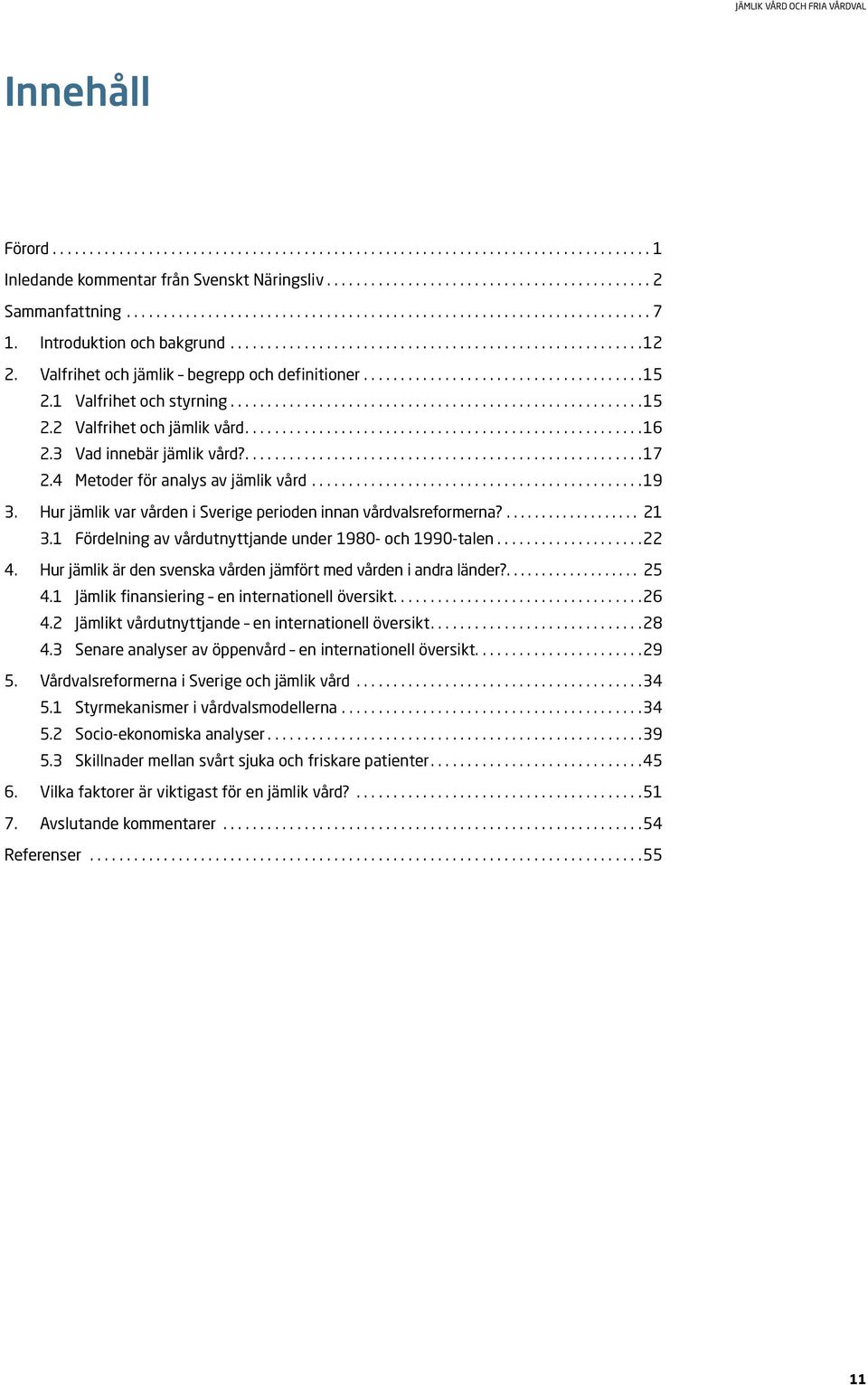 Hur jämlik var vården i Sverige perioden innan vårdvalsreformerna?... 21 3.1 Fördelning av vårdutnyttjande under 1980- och 1990-talen... 22 4.