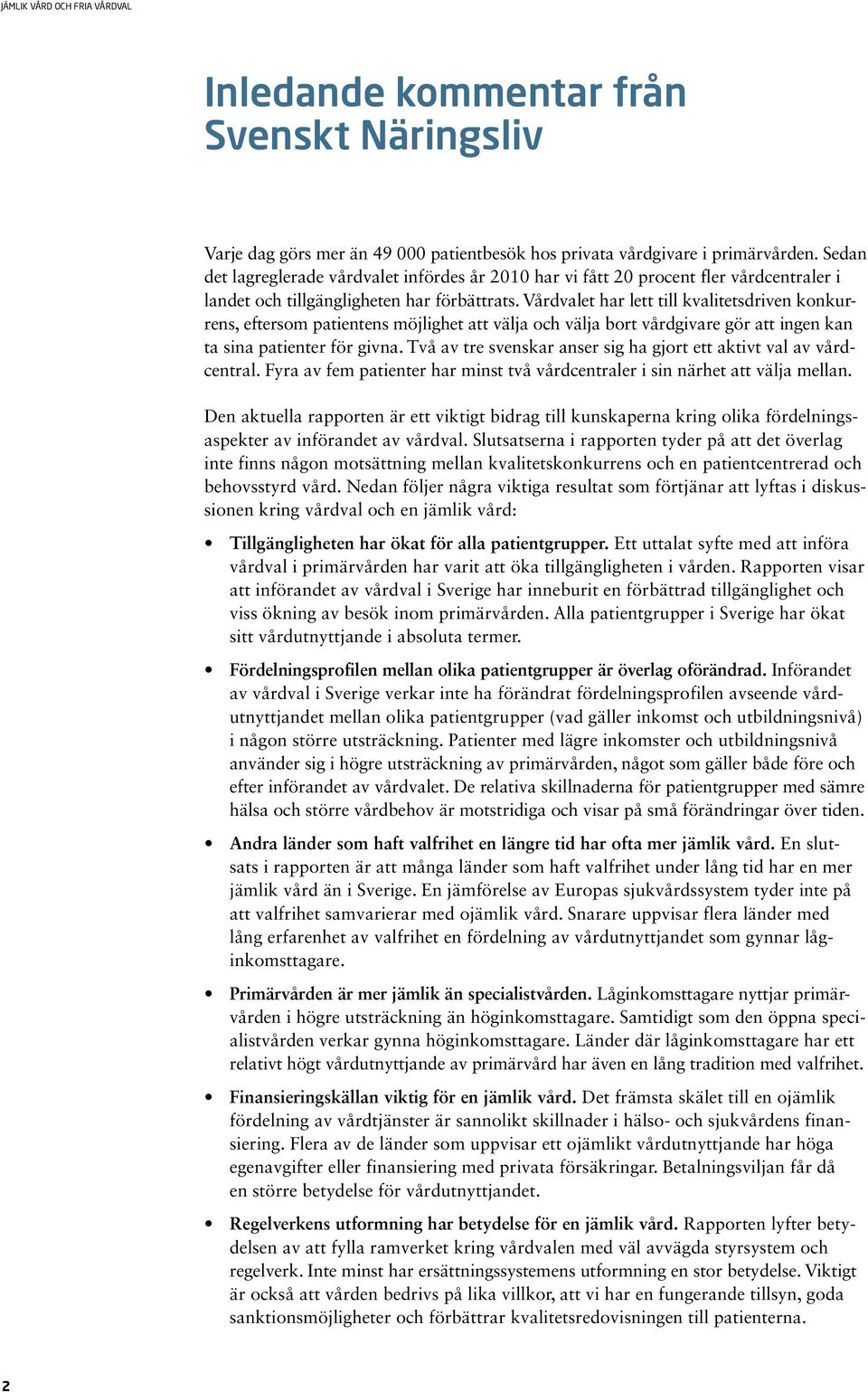 Vårdvalet har lett till kvalitetsdriven konkurrens, eftersom patientens möjlighet att välja och välja bort vårdgivare gör att ingen kan ta sina patienter för givna.