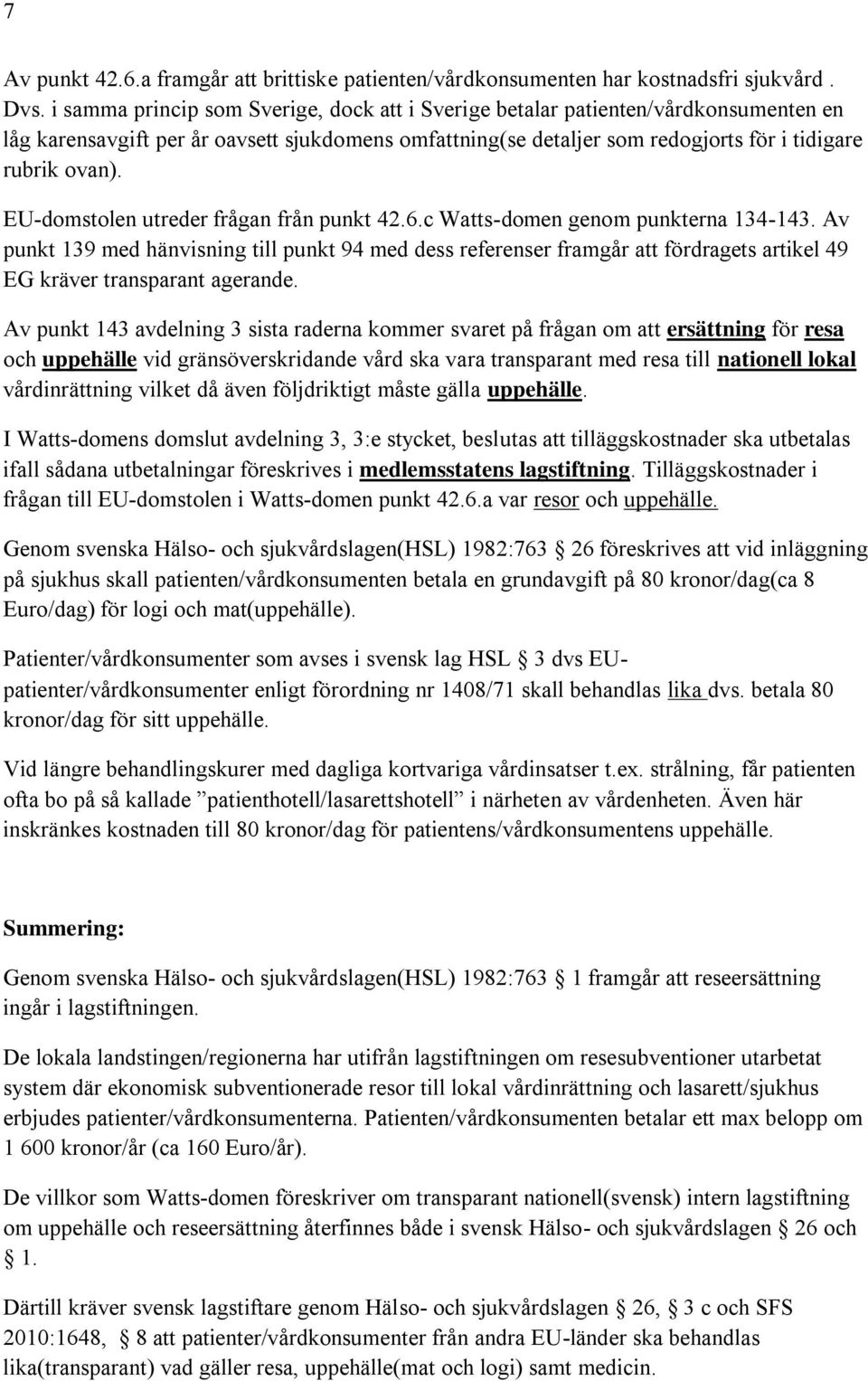 EU-domstolen utreder frågan från punkt 42.6.c Watts-domen genom punkterna 134-143.