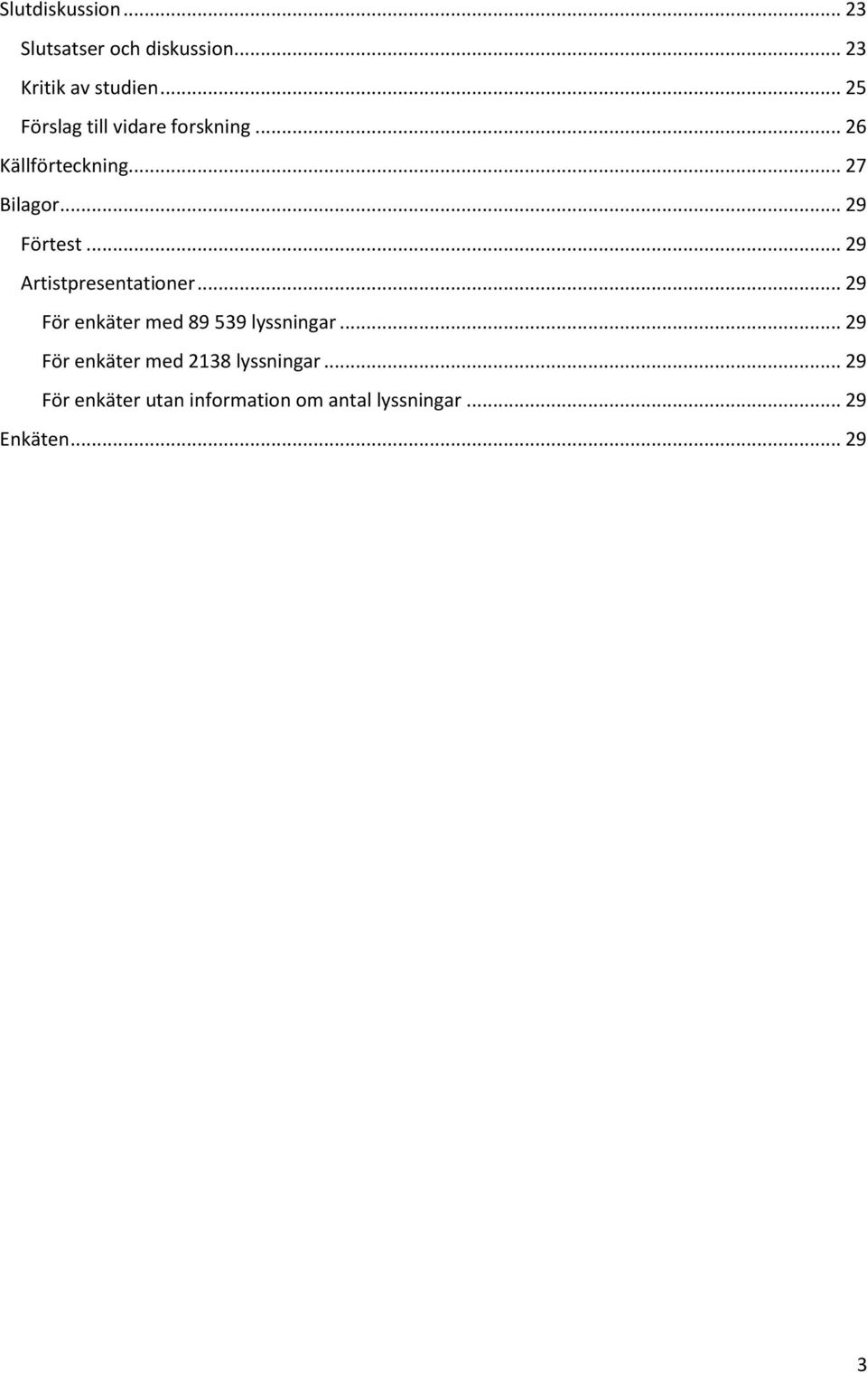 .. 29 Artistpresentationer... 29 För enkäter med 89 539 lyssningar.