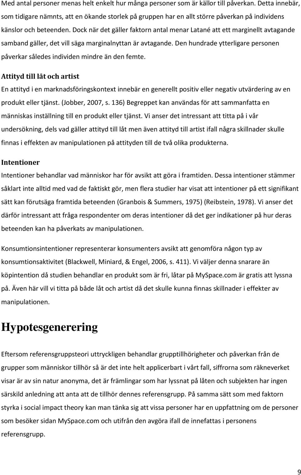 Dock när det gäller faktorn antal menar Latané att ett marginellt avtagande samband gäller, det vill säga marginalnyttan är avtagande.