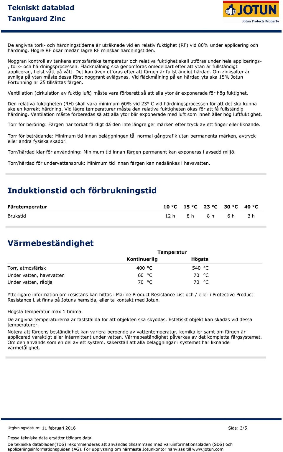 Fläckmålning ska genomföras omedelbart efter att ytan är fullständigt applicerad, helst vått på vått. Det kan även utföras efter att färgen är fullst ändigt härdad.