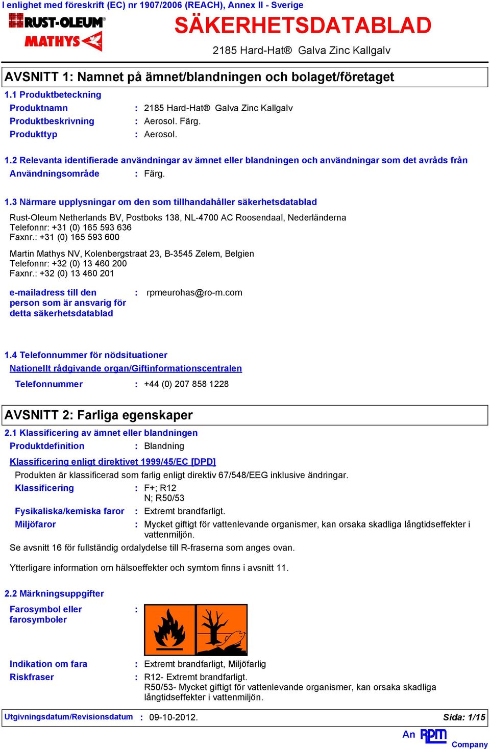 2 Relevanta identifierade användningar av ämnet eller blandningen och användningar som det avråds från vändningsområde Färg. 1.