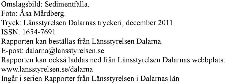 ISSN: 1654-7691 Rapporten kan beställas från Länsstyrelsen Dalarna.