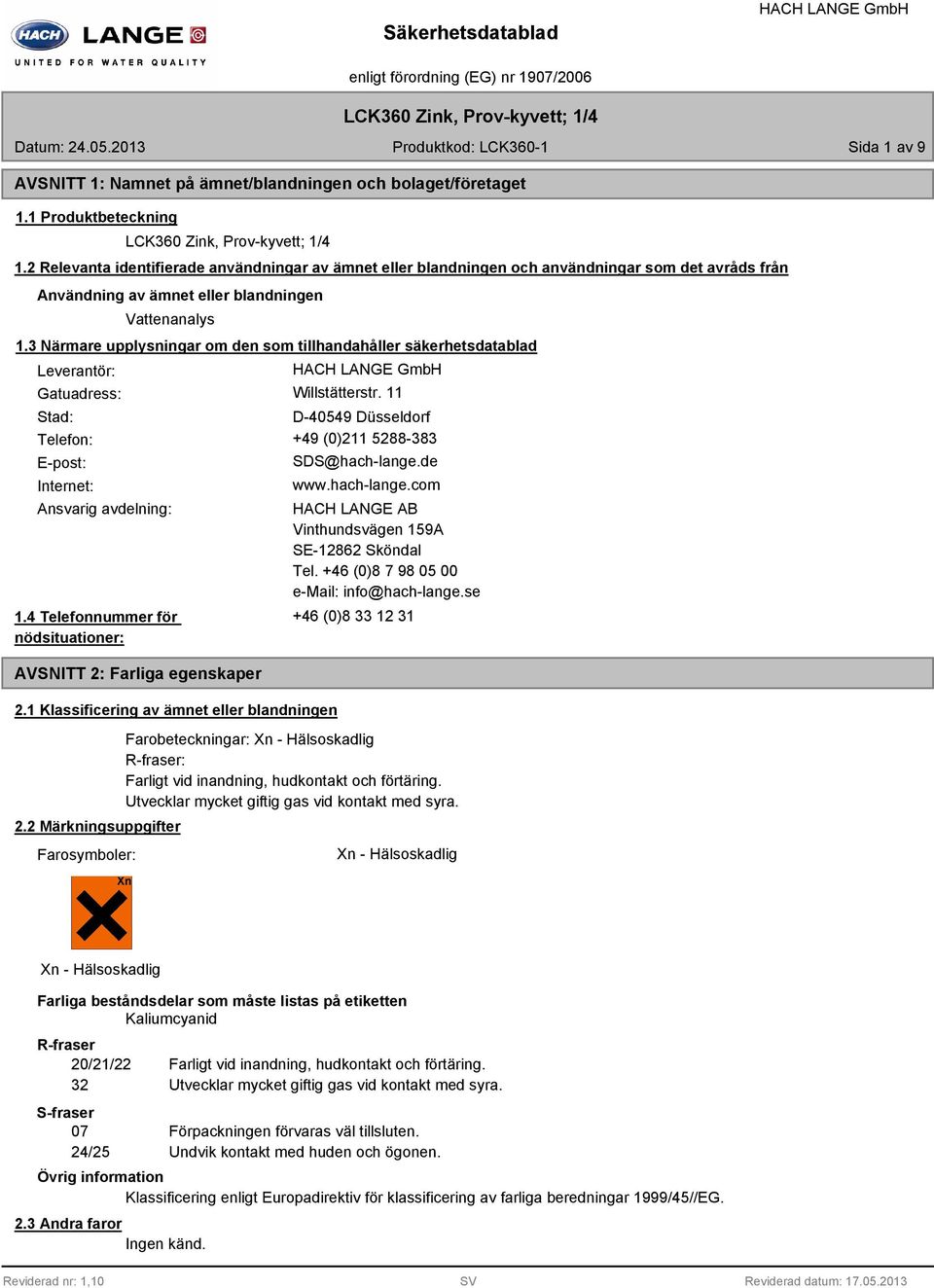 3 Närmare upplysningar om den som tillhandahåller säkerhetsdatablad Leverantör: Gatuadress: Willstätterstr. 11 Stad: D-4054 Düsseldorf Telefon: +4 (0)211 5288-383 E-post: Internet: SDS@hach-lange.