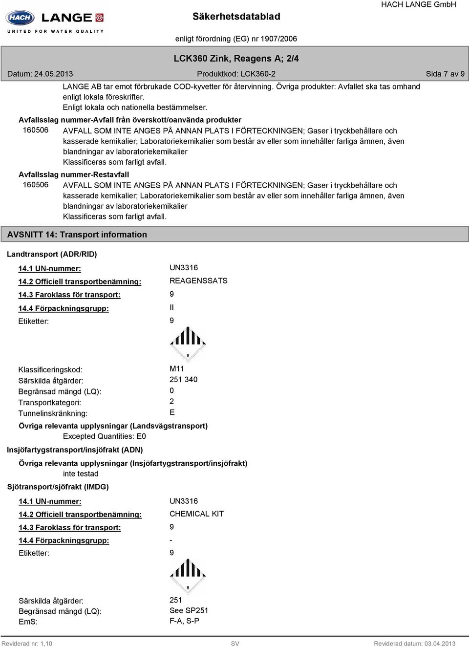 Avfallsslag nummer-avfall från överskott/oanvända produkter 160506 AVFALL SOM INTE ANGES PÅ ANNAN PLATS I FÖRTECKNINGEN; Gaser i tryckbehållare och kasserade kemikalier; Laboratoriekemikalier som