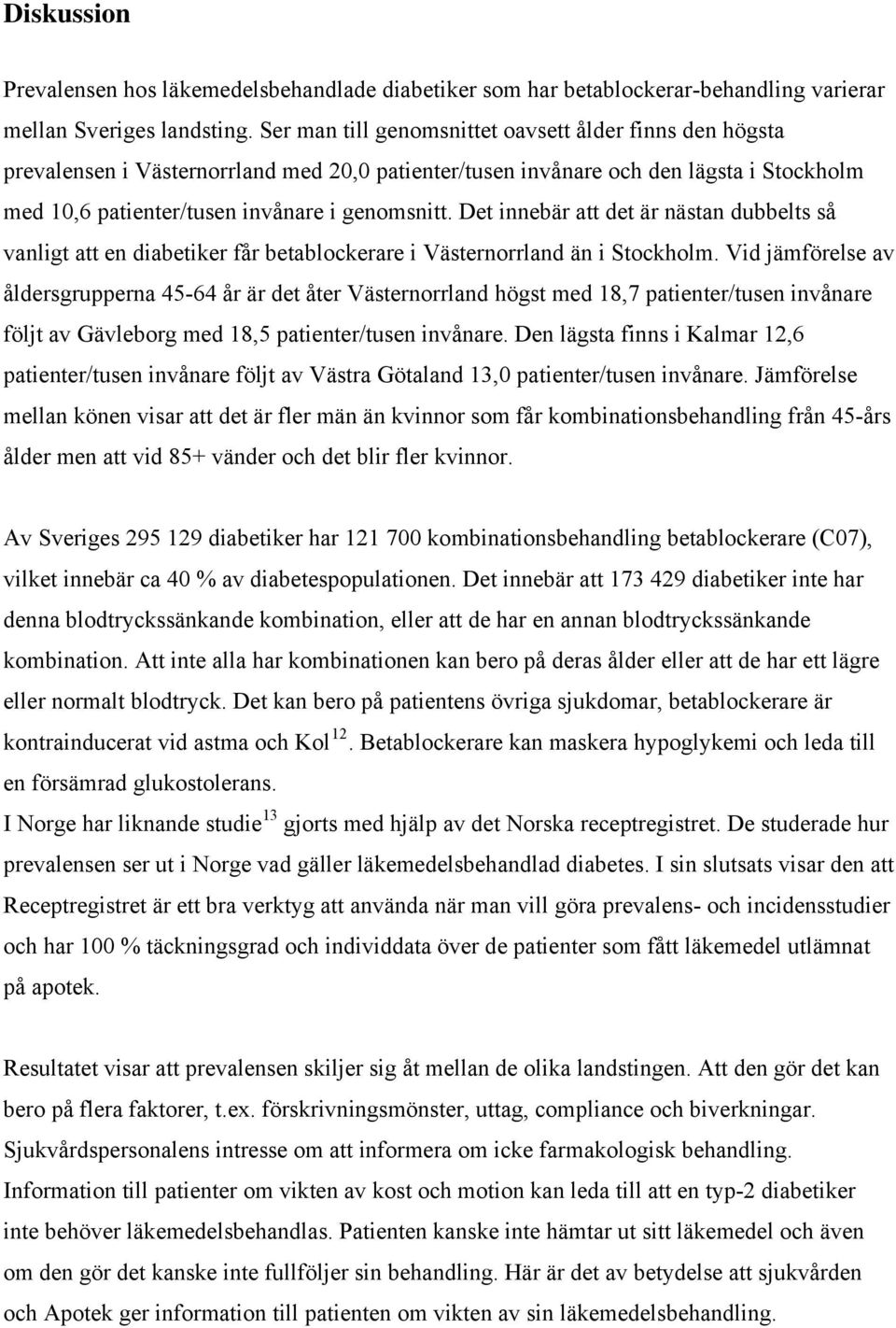 Det innebär att det är nästan dubbelts så vanligt att en diabetiker får betablockerare i Västernorrland än i Stockholm.