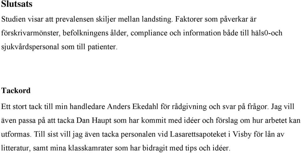 patienter. Tackord Ett stort tack till min handledare Anders Ekedahl för rådgivning och svar på frågor.