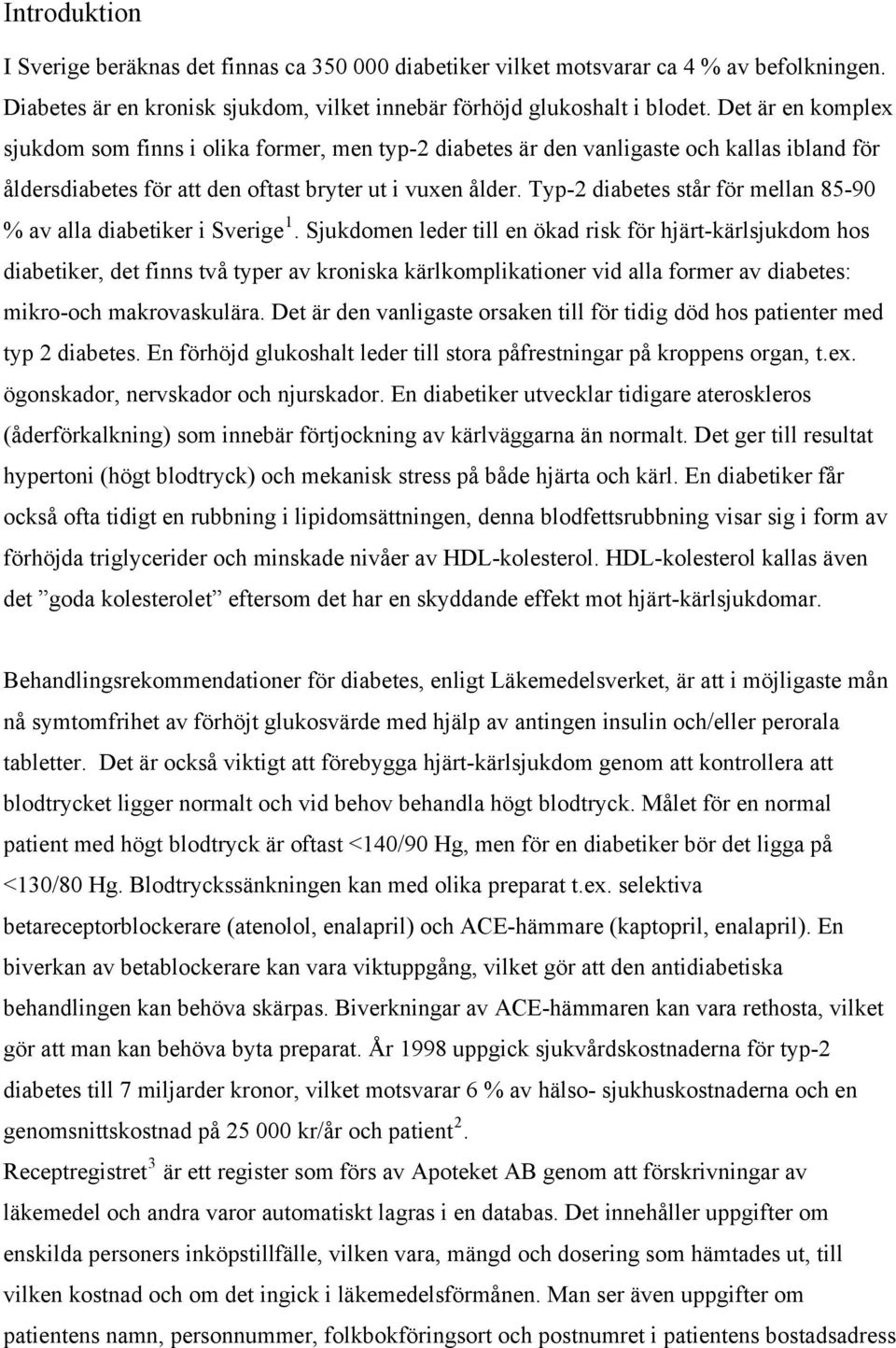 Typ-2 diabetes står för mellan 85-90 % av alla diabetiker i Sverige 1.