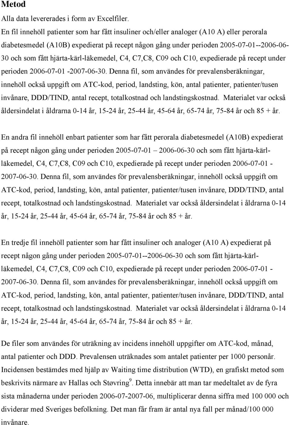 hjärta-kärl-läkemedel, C4, C7,C8, C09 och C10, expedierade på recept under perioden 2006-07-01-2007-06-30.