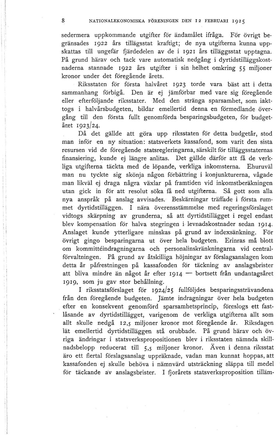 På grund härav och tack vare automatisk nedgång i dyrtidstilläggskostnaderna stannade 1922 års utgifter i sin helhet omkring 55 miljoner kronor under det föregående årets.