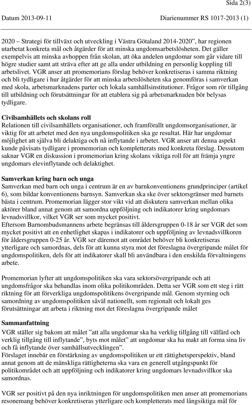 Det gäller exempelvis att minska avhoppen från skolan, att öka andelen ungdomar som går vidare till högre studier samt att sträva efter att ge alla under utbildning en personlig koppling till