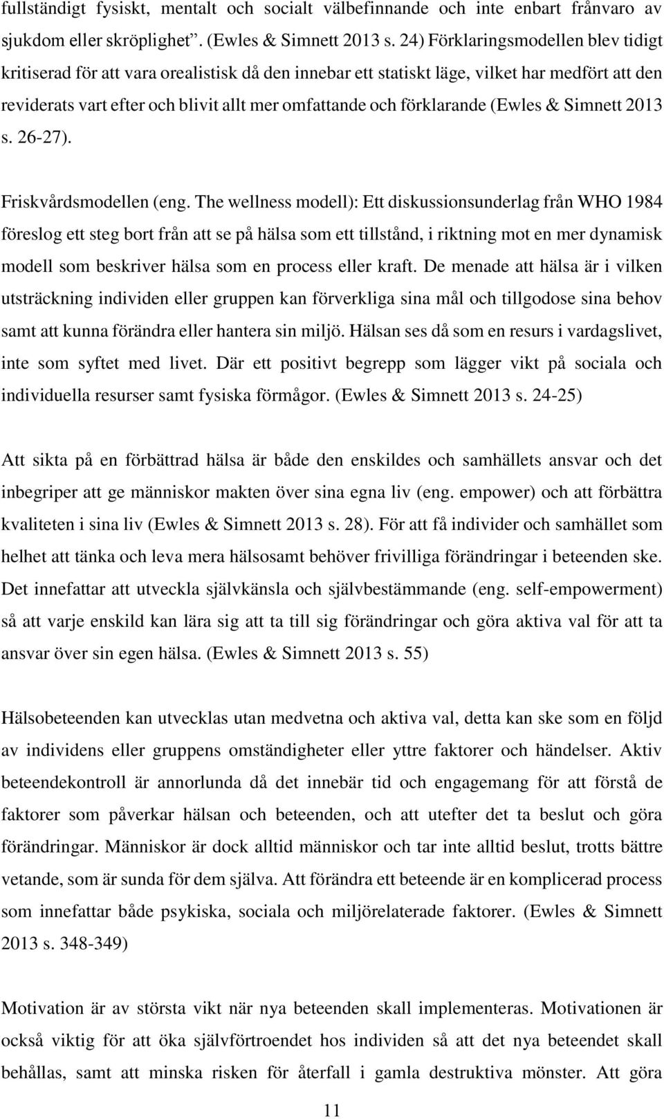 förklarande (Ewles & Simnett 2013 s. 26-27). Friskvårdsmodellen (eng.