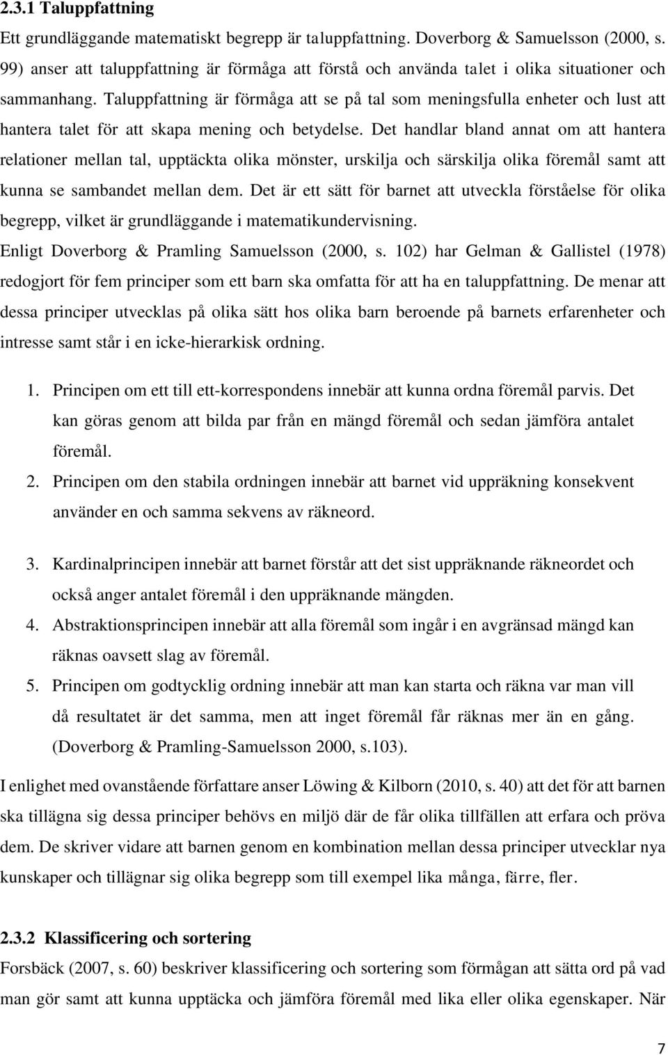 Taluppfattning är förmåga att se på tal som meningsfulla enheter och lust att hantera talet för att skapa mening och betydelse.