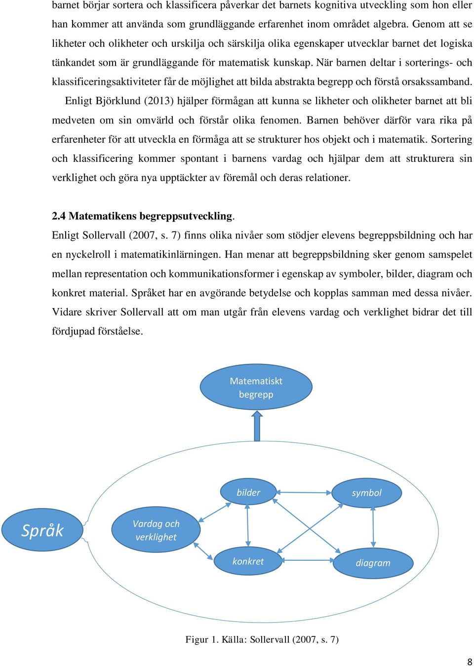 När barnen deltar i sorterings- och klassificeringsaktiviteter får de möjlighet att bilda abstrakta begrepp och förstå orsakssamband.