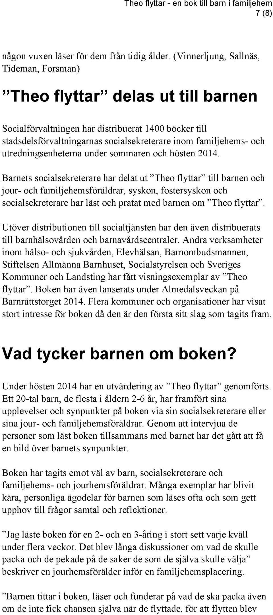 utredningsenheterna under sommaren och hösten 2014.