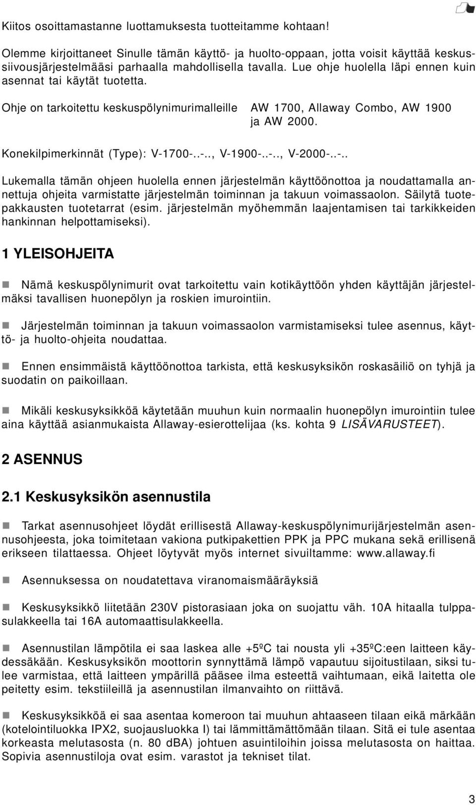 Lue ohje huolella läpi ennen kuin asennat tai käytät tuotetta. Ohje on tarkoitettu keskuspölynimurimalleille AW 1700, Allaway Combo, AW 1900 ja AW 2000. Konekilpimerkinnät (Type): V-1700-..-.., V-1900-.