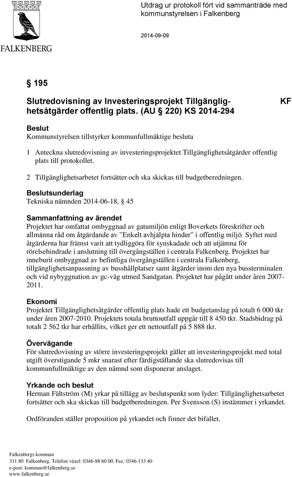 2 Tillgänglighetsarbetet fortsätter och ska skickas till budgetberedningen.