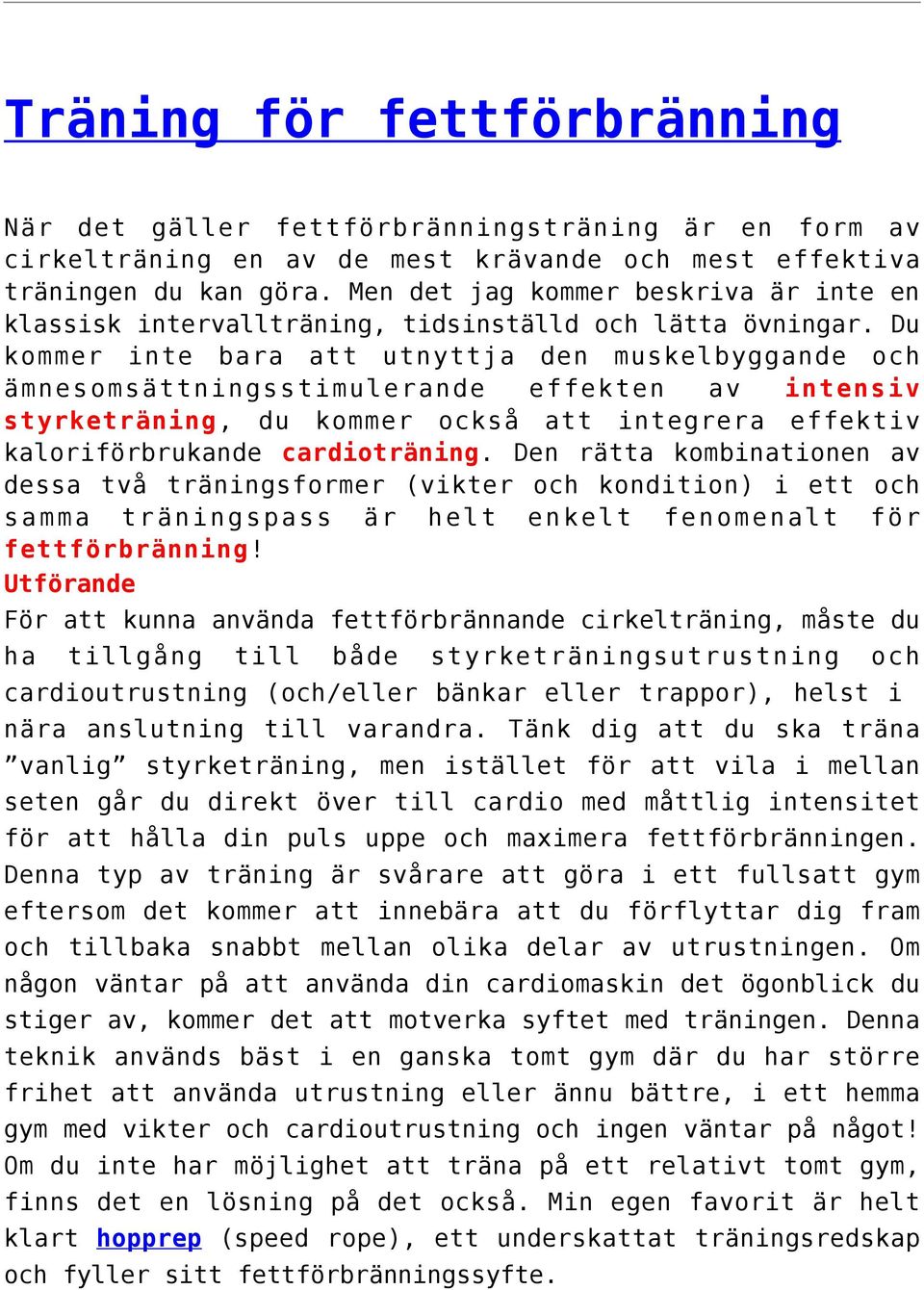 Du kommer inte bara att utnyttja den muskelbyggande och ämnesomsättningsstimulerande effekten av intensiv styrketräning, du kommer också att integrera effektiv kaloriförbrukande cardioträning.