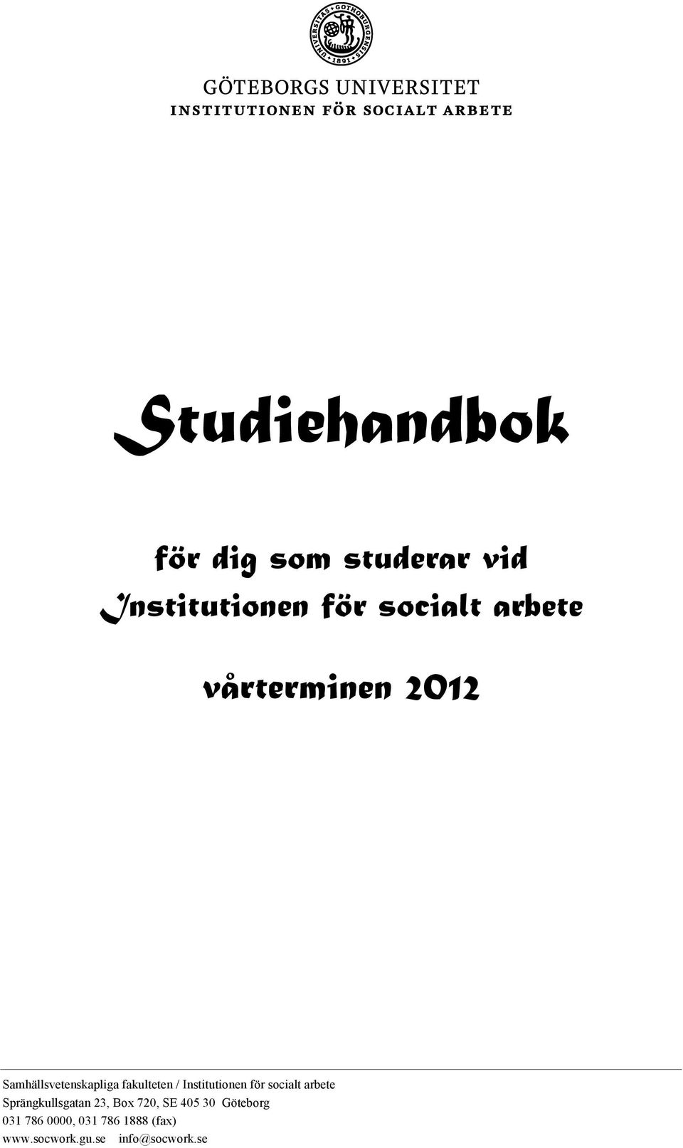 Institutionen för socialt arbete Sprängkullsgatan 23, Box 720, SE