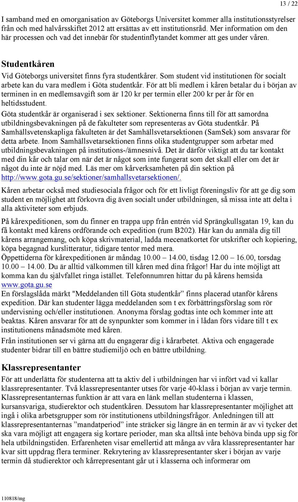 Som student vid institutionen för socialt arbete kan du vara medlem i Göta studentkår.