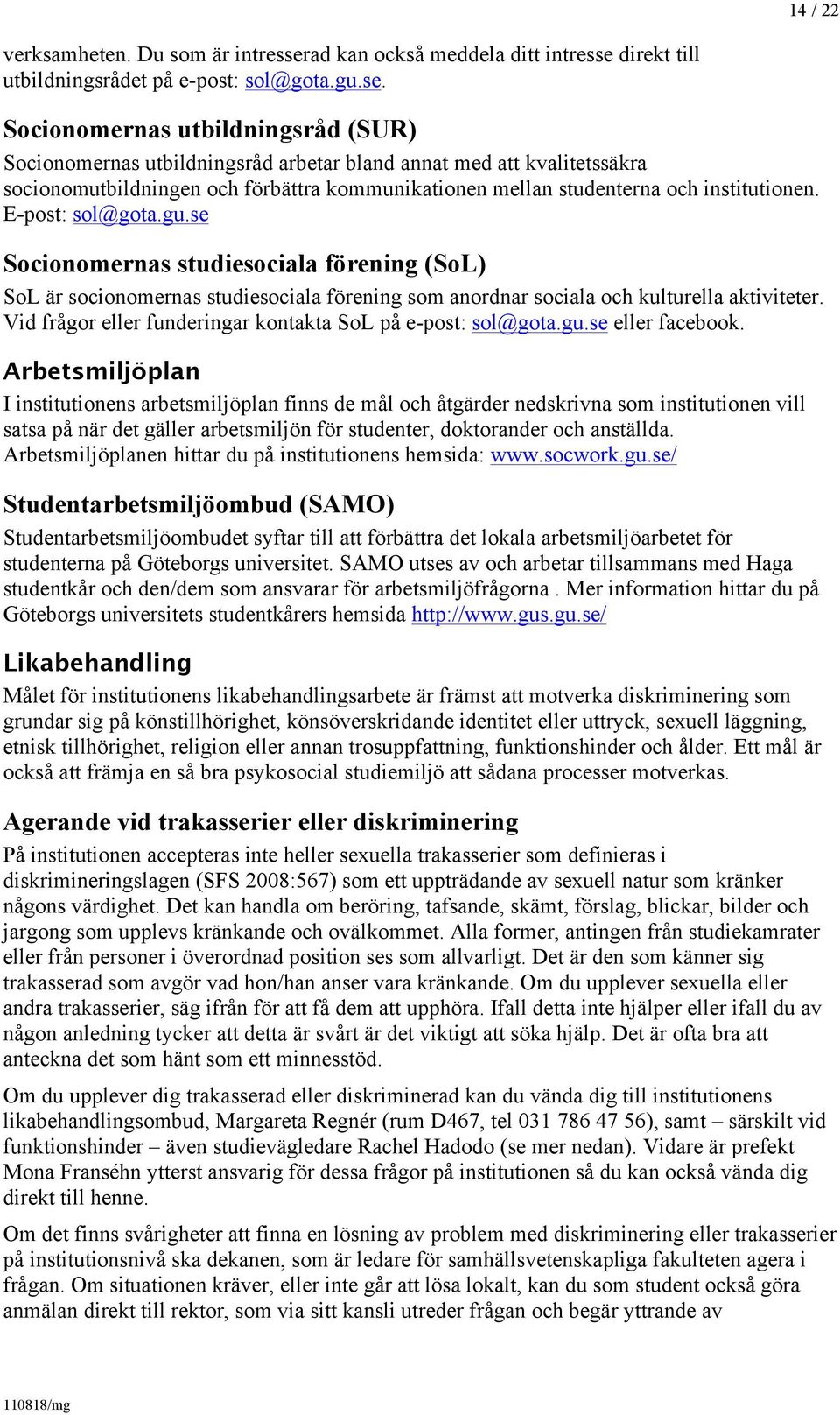 direkt till utbildningsrådet på e-post: sol@gota.gu.se.