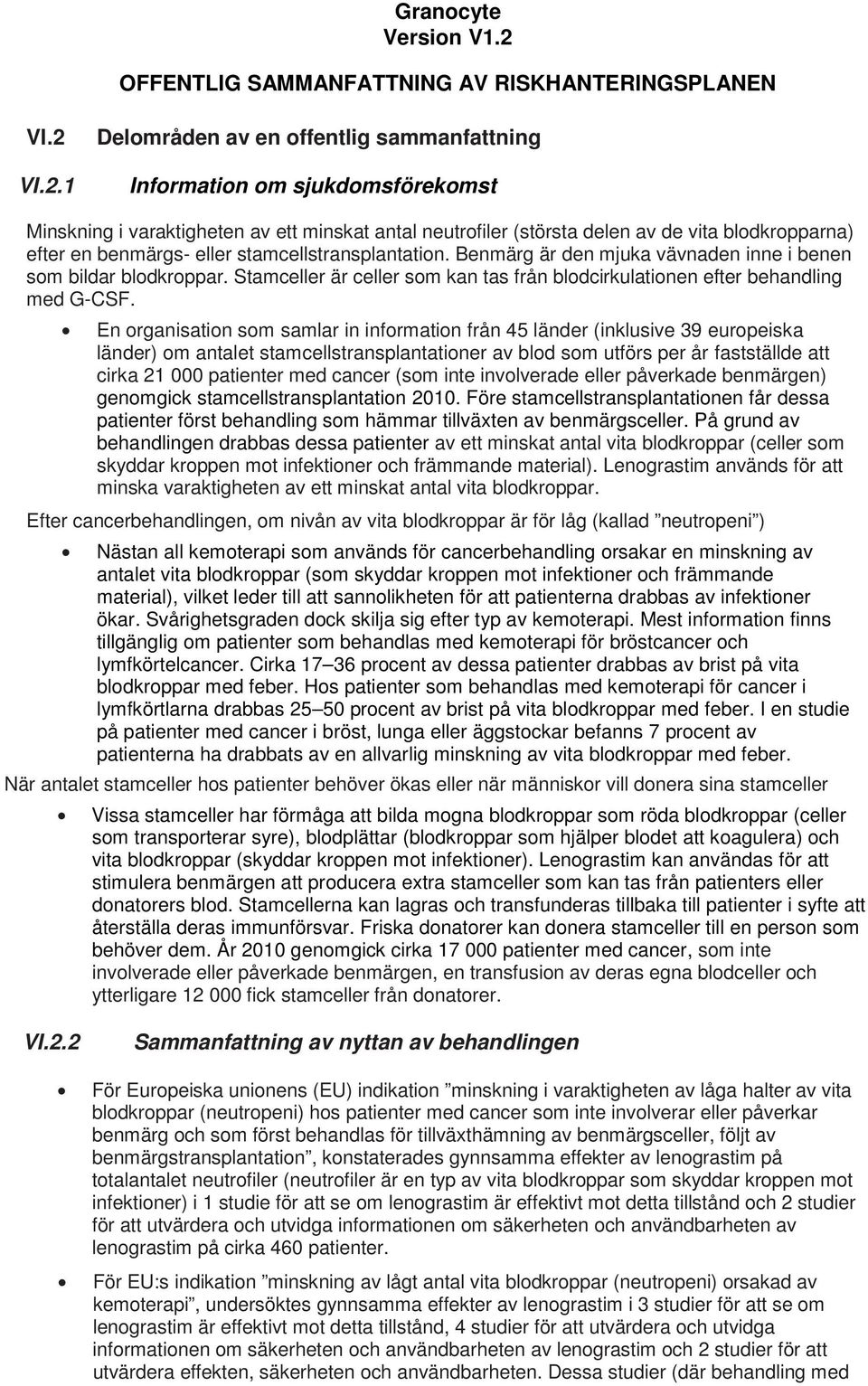 VI.2.1 Delområden av en offentlig sammanfattning Information om sjukdomsförekomst Minskning i varaktigheten av ett minskat antal neutrofiler (största delen av de vita blodkropparna) efter en