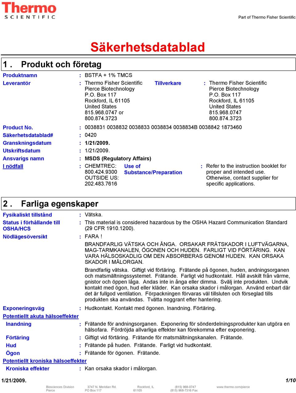 Säkerhetsdatablad# Granskningsdatum Utskriftsdatum Ansvarigs namn I nödfall 0038831 0038832 0038833 0038834 0038834B 0038842 1873460 0420 MSDS (Regulatory Affairs) CHEMTREC 800.424.