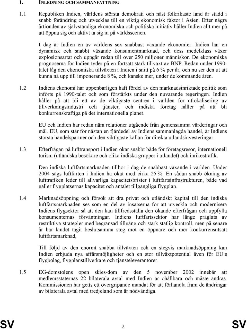 I dag är Indien en av världens sex snabbast växande ekonomier.