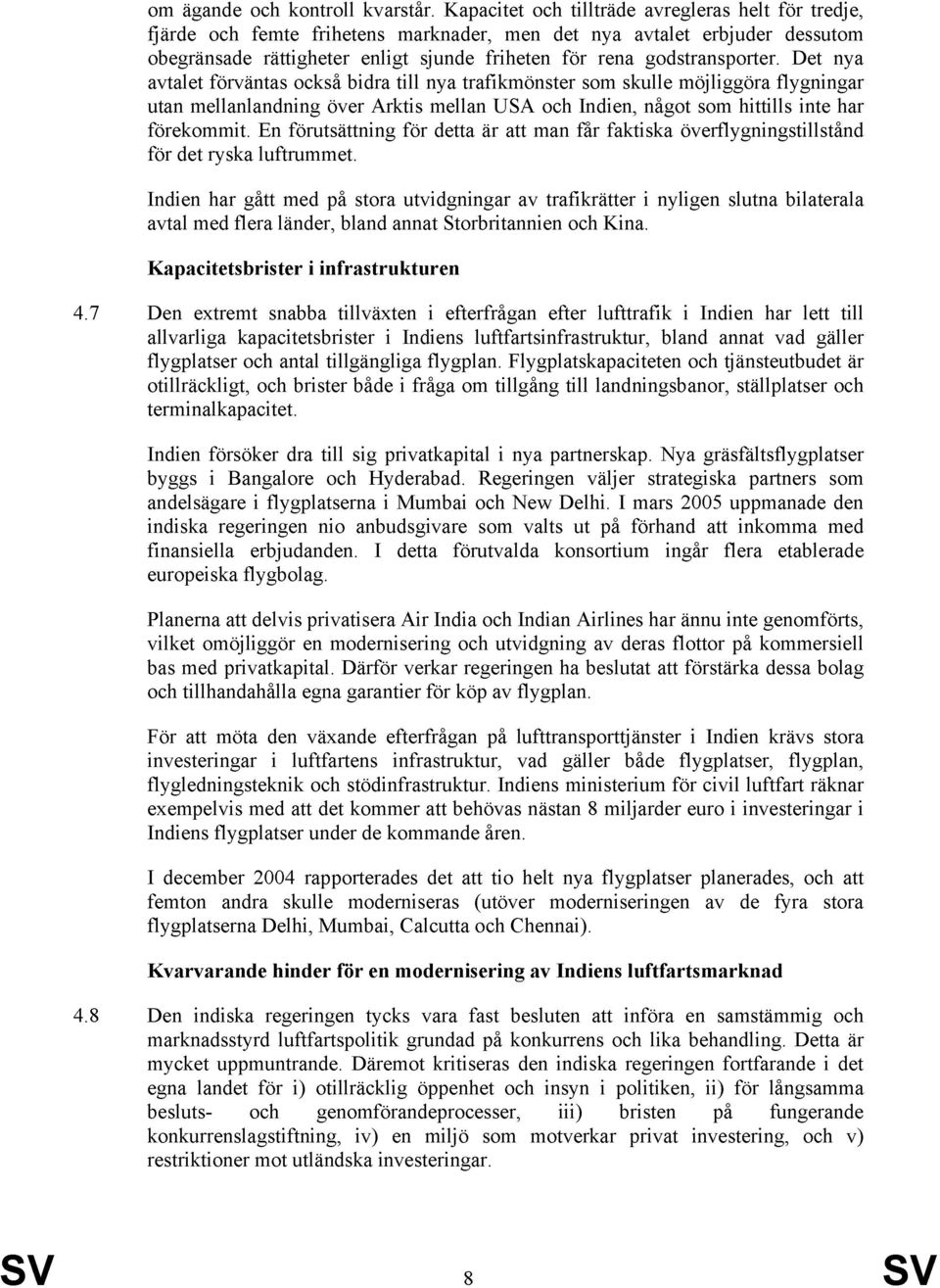 Det nya avtalet förväntas också bidra till nya trafikmönster som skulle möjliggöra flygningar utan mellanlandning över Arktis mellan USA och Indien, något som hittills inte har förekommit.