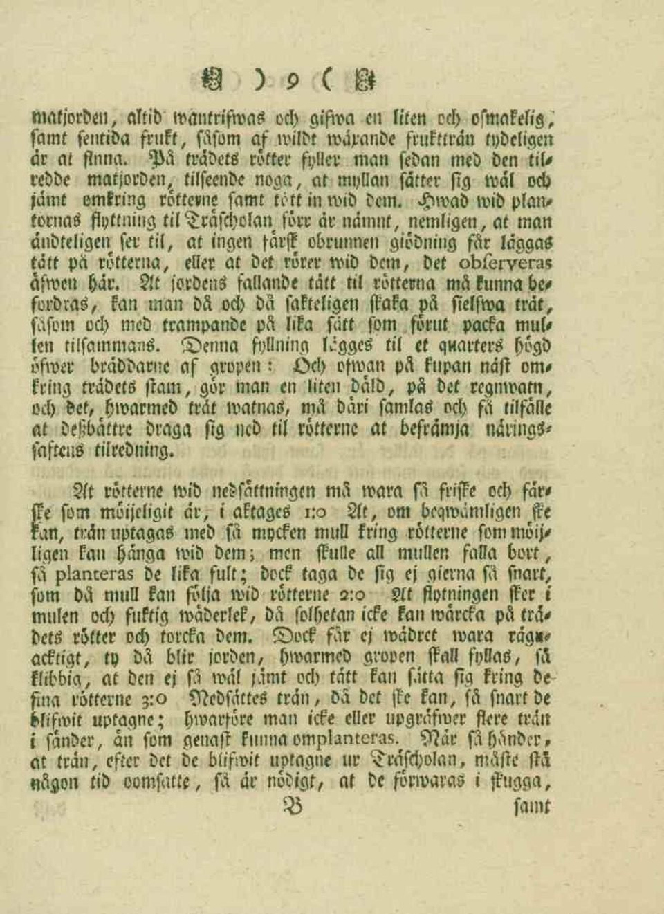 Hwab wib plan* tornas flyttning til Träfcholan förr är nämnt, nemligen, at man änbteligen ser til, at ingen färst obrunnen giöbning får läggas tått på rötterna, eller at bet rörer wib bem, bet