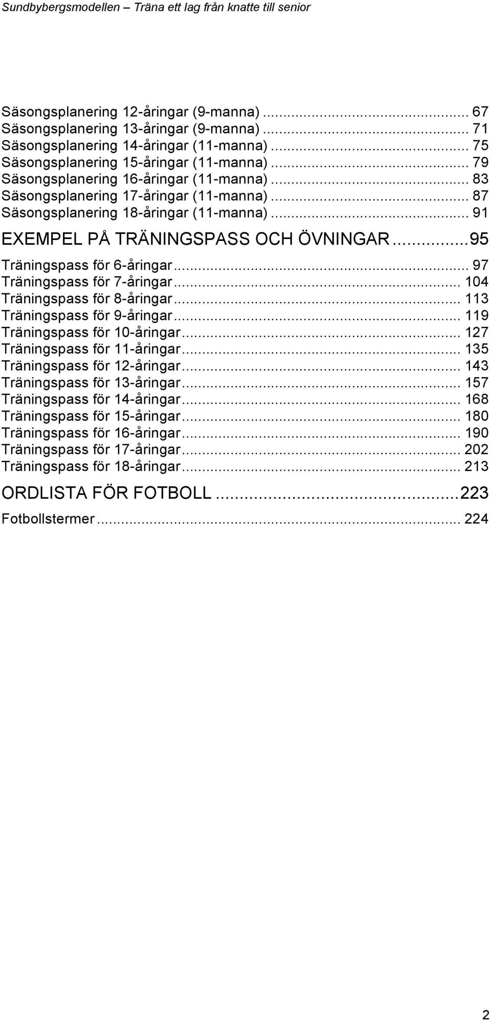 .. 95 Träningspass för 6-åringar... 97 Träningspass för 7-åringar... 104 Träningspass för 8-åringar... 113 Träningspass för 9-åringar... 119 Träningspass för 10-åringar.