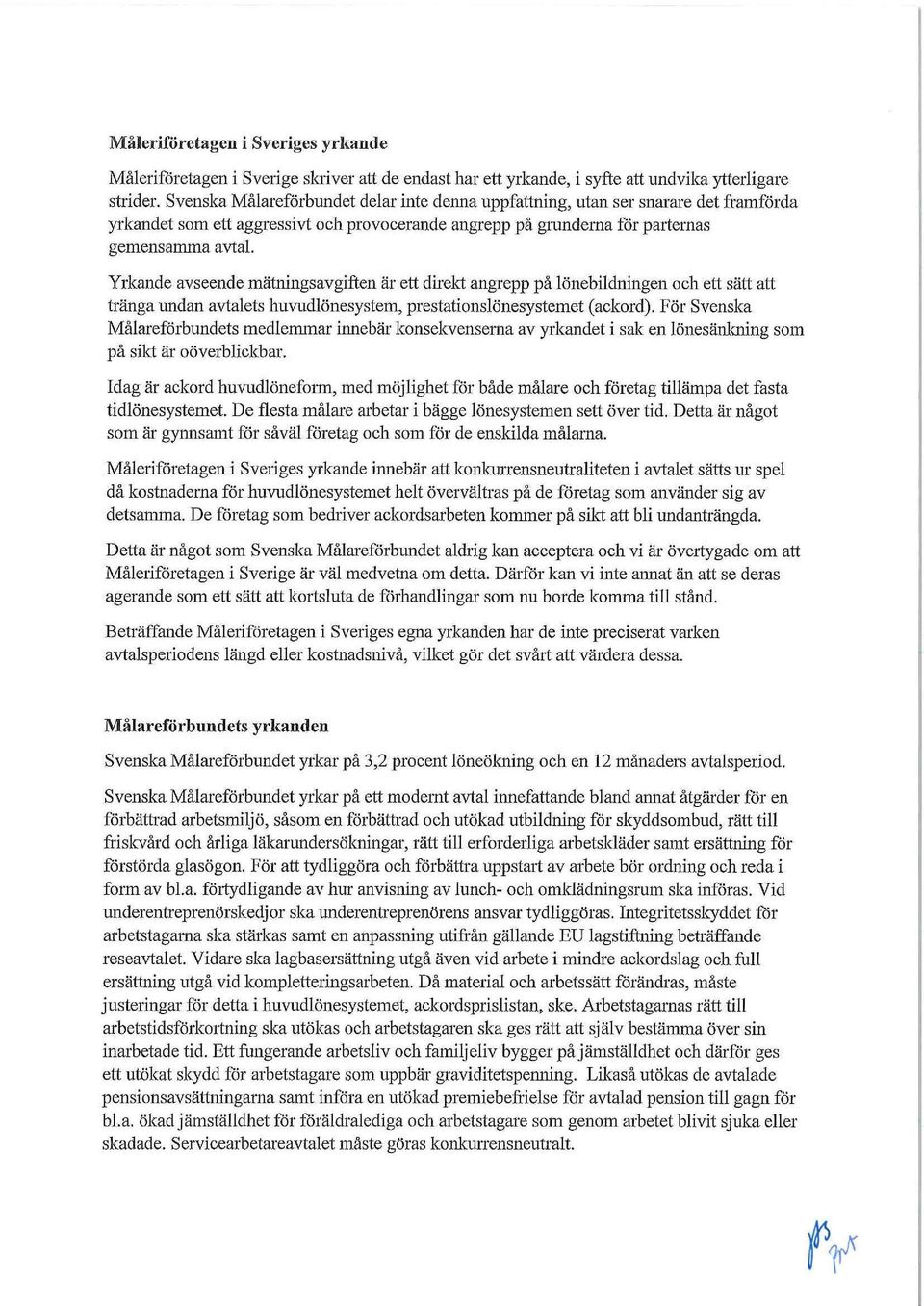 Yrkande avseende mätningsavgiften är ett direkt angrepp på lönebildningen och ett sätt att tränga undan avtalets huvudlönesystem, prestationslönesystemet (ackord).