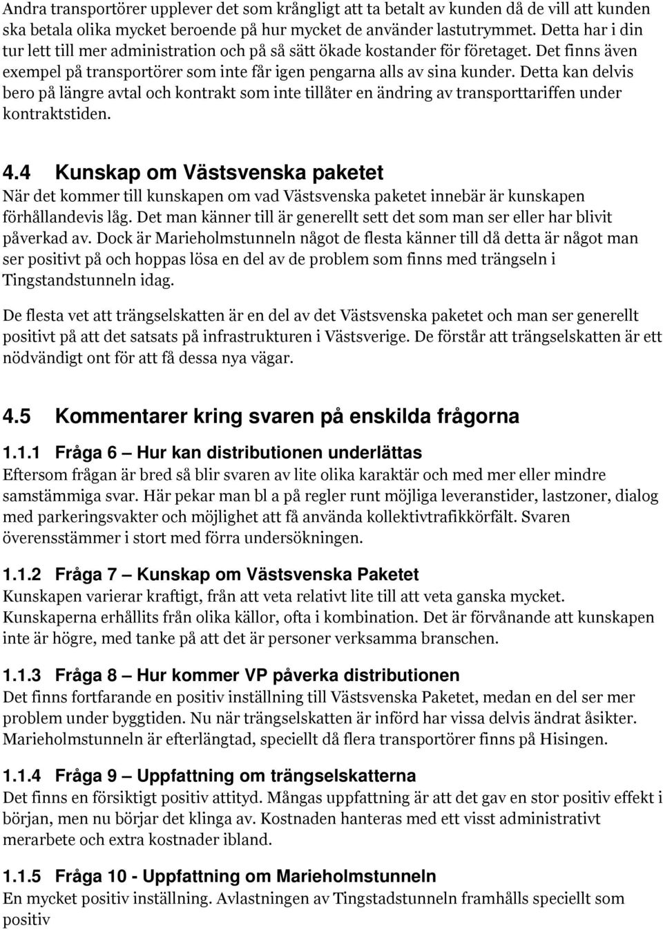 Detta kan delvis bero på längre avtal och kontrakt som inte tillåter en ändring av transporttariffen under kontraktstiden. 4.