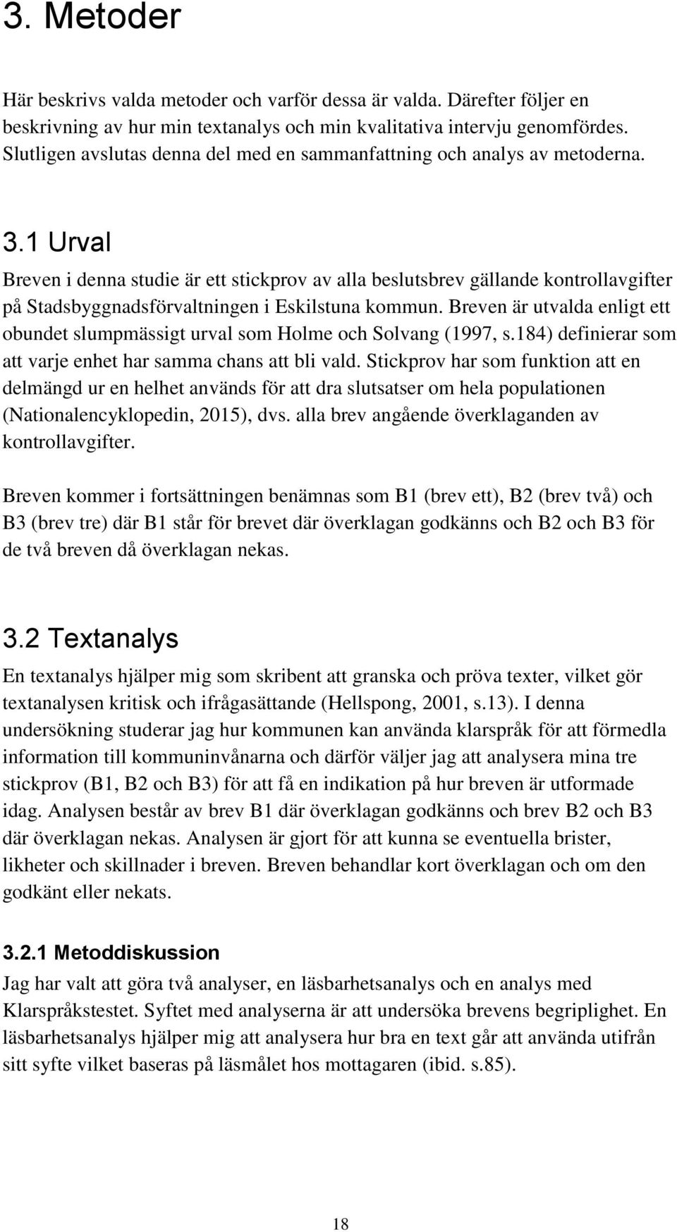 1 Urval Breven i denna studie är ett stickprov av alla beslutsbrev gällande kontrollavgifter på Stadsbyggnadsförvaltningen i Eskilstuna kommun.