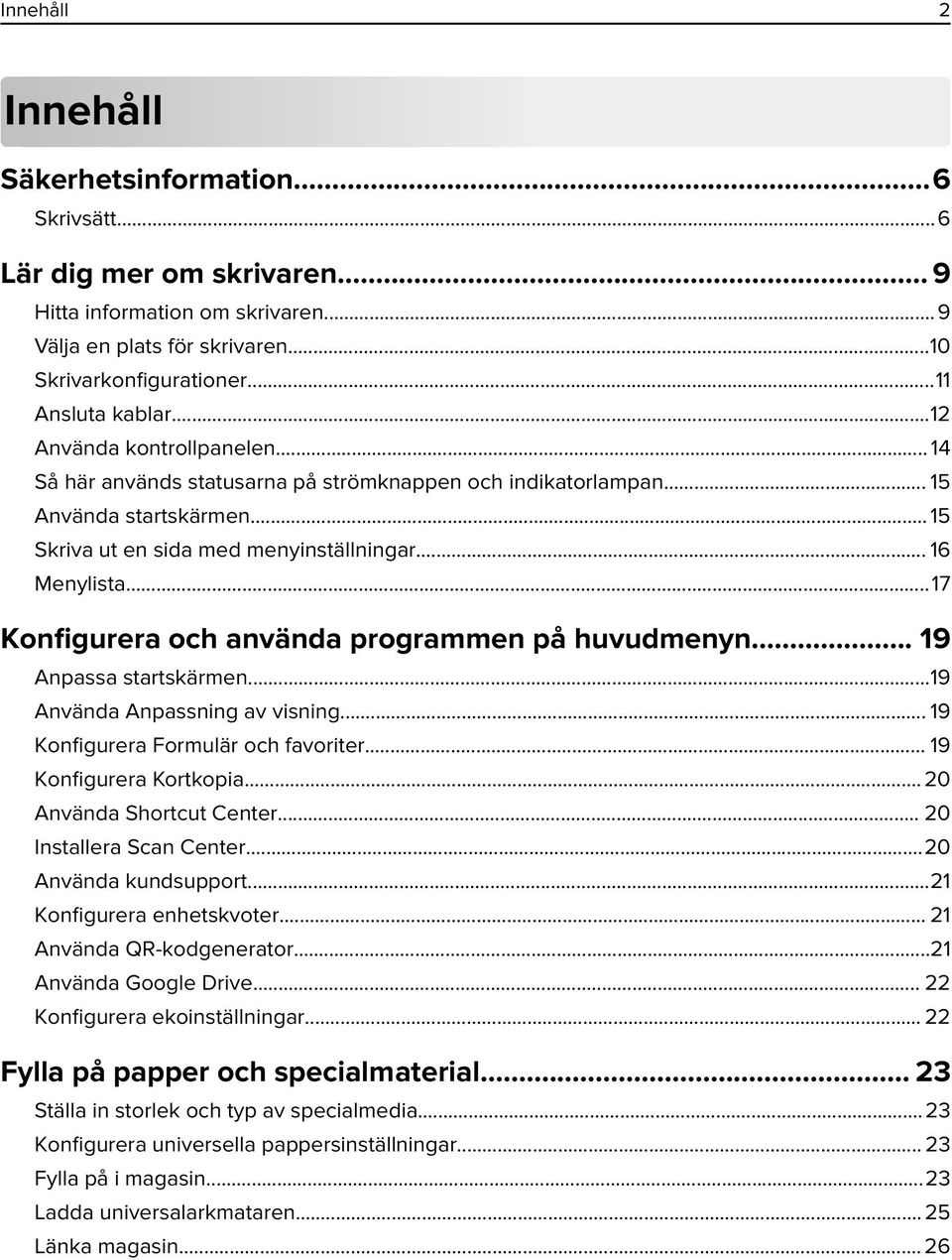 ..17 Konfigurera och använda programmen på huvudmenyn... 19 Anpassa startskärmen...19 Använda Anpassning av visning... 19 Konfigurera Formulär och favoriter... 19 Konfigurera Kortkopia.