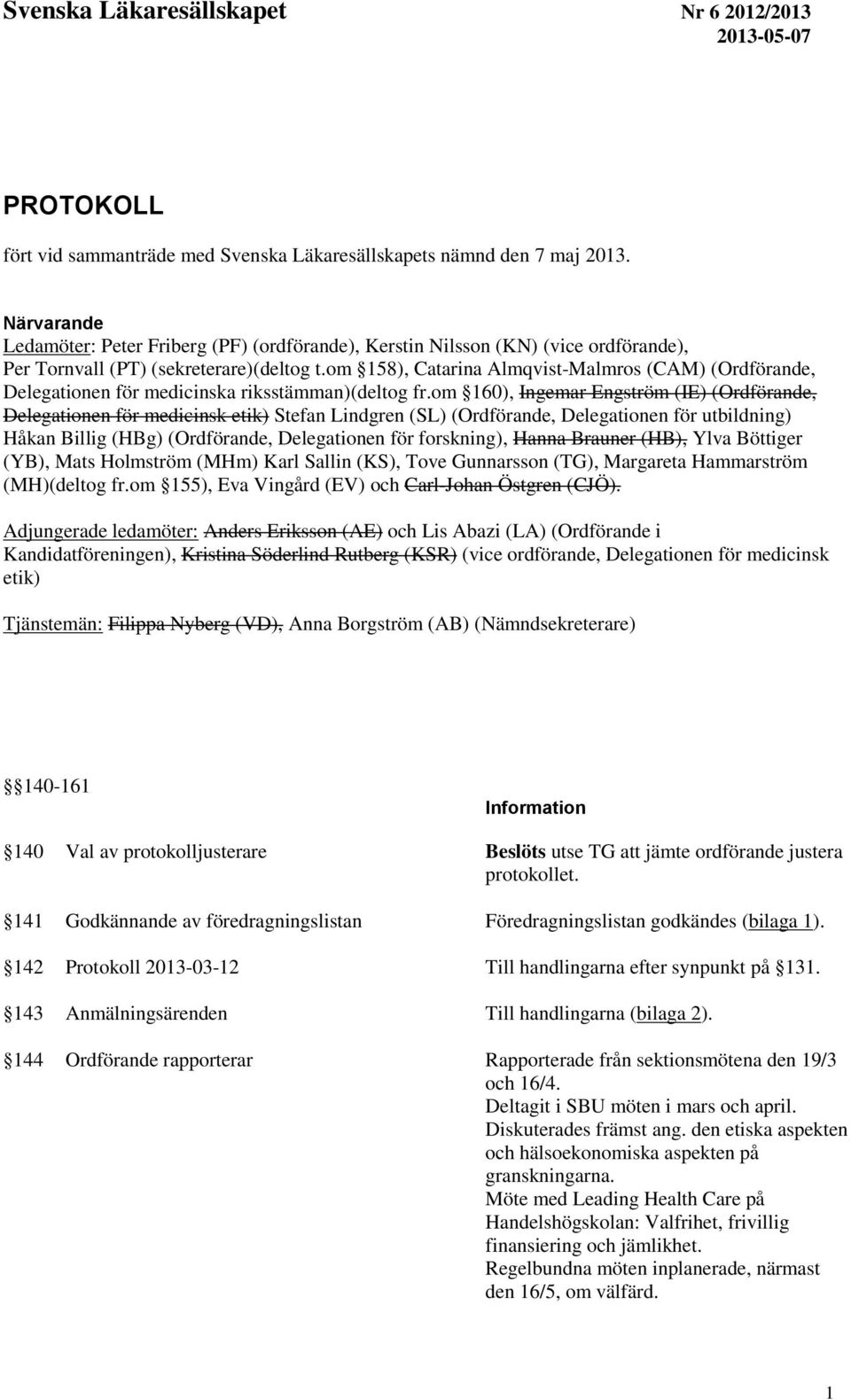 om 158), Catarina Almqvist-Malmros (CAM) (Ordförande, Delegationen för medicinska riksstämman)(deltog fr.