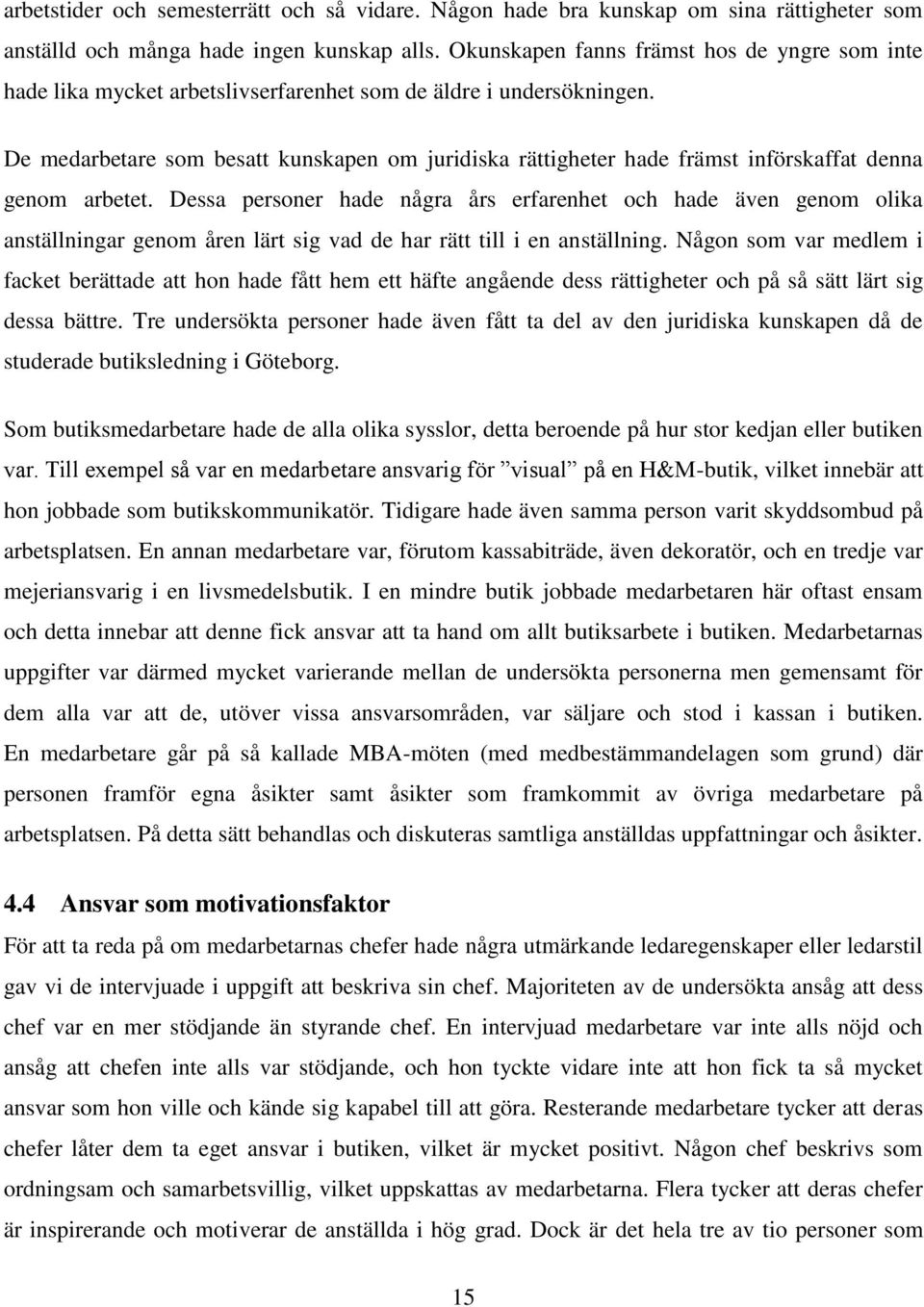 De medarbetare som besatt kunskapen om juridiska rättigheter hade främst införskaffat denna genom arbetet.