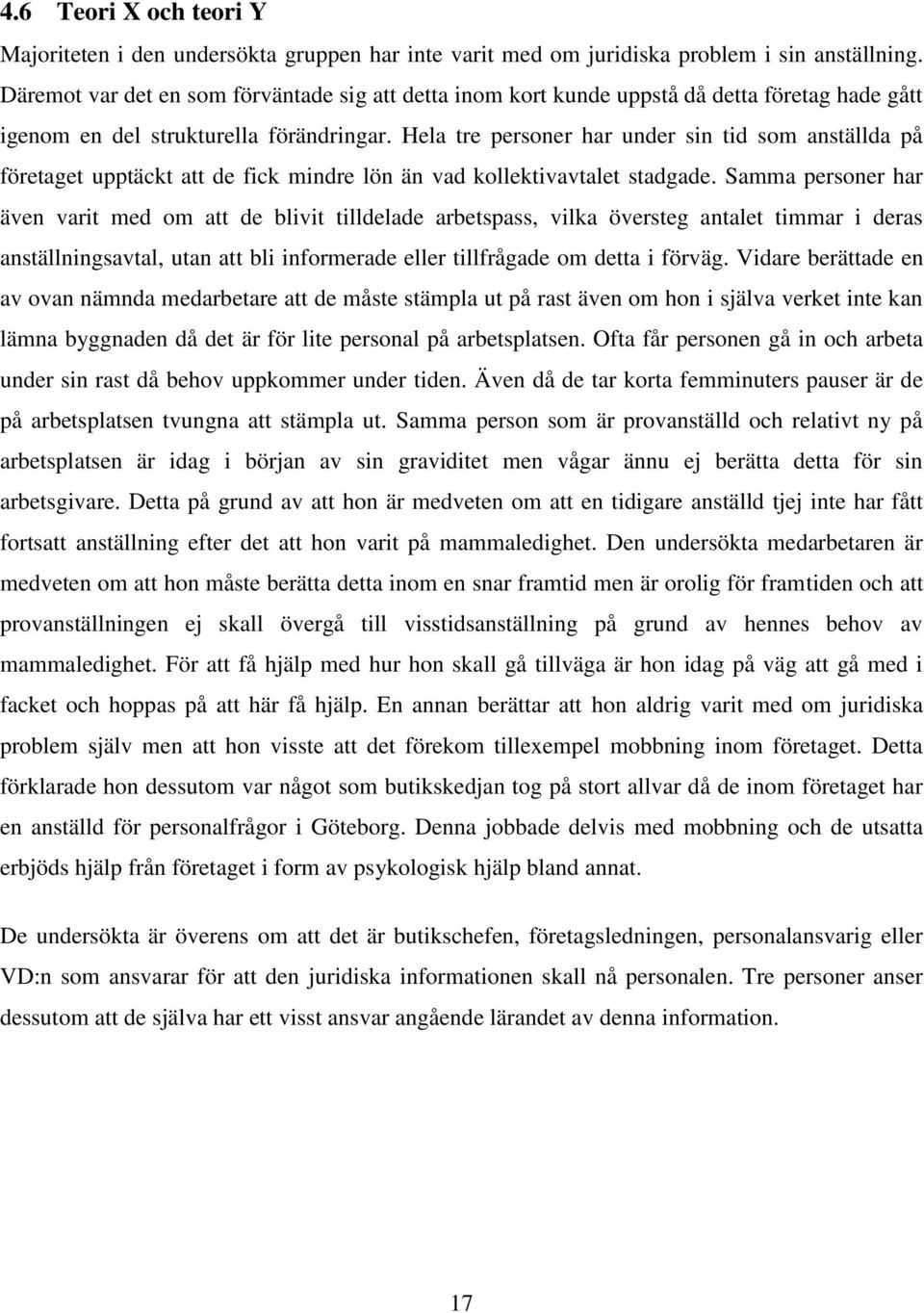 Hela tre personer har under sin tid som anställda på företaget upptäckt att de fick mindre lön än vad kollektivavtalet stadgade.