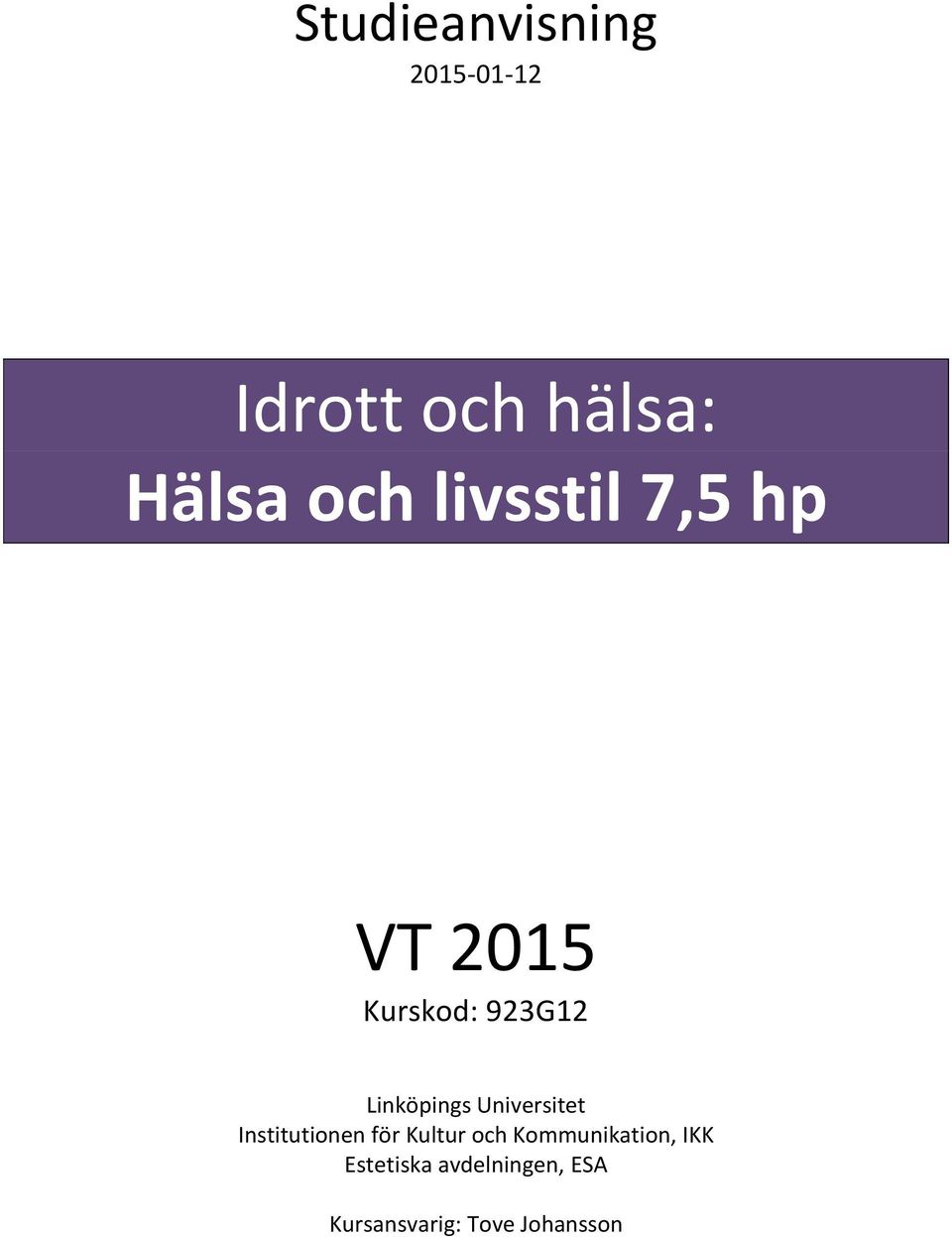 Universitet Institutionen för Kultur och Kommunikation,