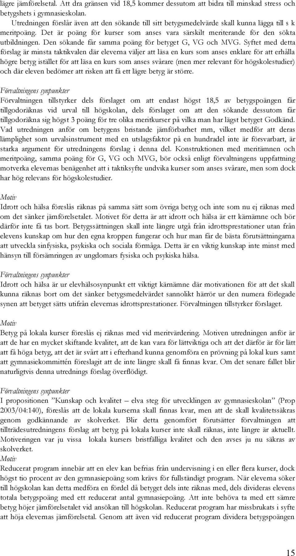 Den sökande får samma poäng för betyget G, VG och MVG.