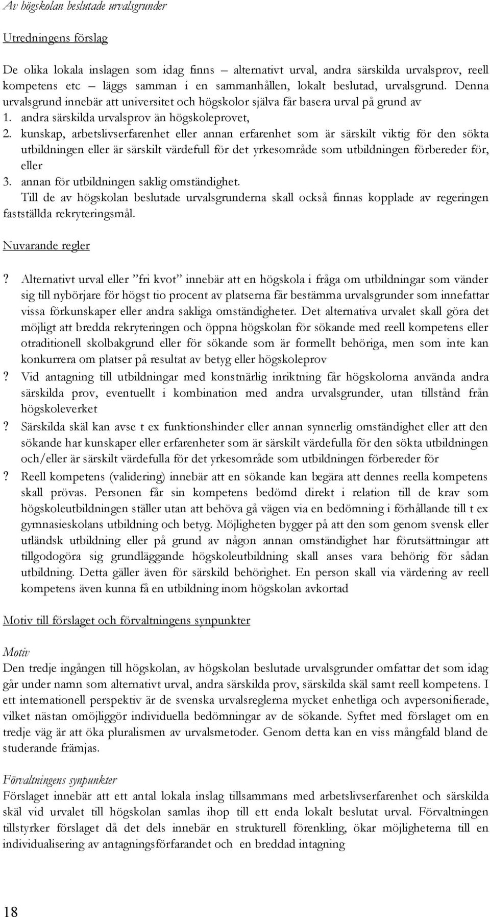 kunskap, arbetslivserfarenhet eller annan erfarenhet som är särskilt viktig för den sökta utbildningen eller är särskilt värdefull för det yrkesområde som utbildningen förbereder för, eller 3.