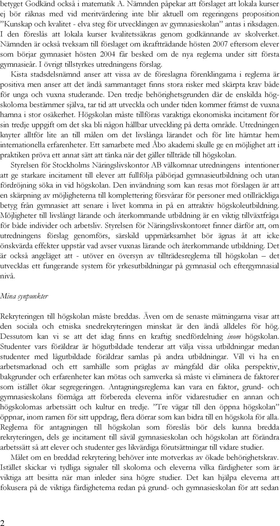 antas i riksdagen. I den föreslås att lokala kurser kvalitetssäkras genom godkännande av skolverket.