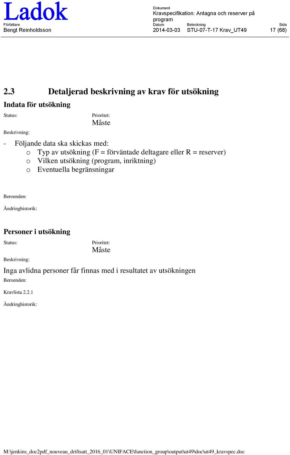 med: o Typ av utsökning (F = förväntade deltagare eller R = reserver) o Vilken utsökning (,