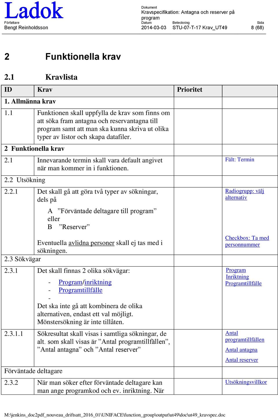 1 Innevarande termin skall vara default angivet när man kommer in i funktionen. 2.