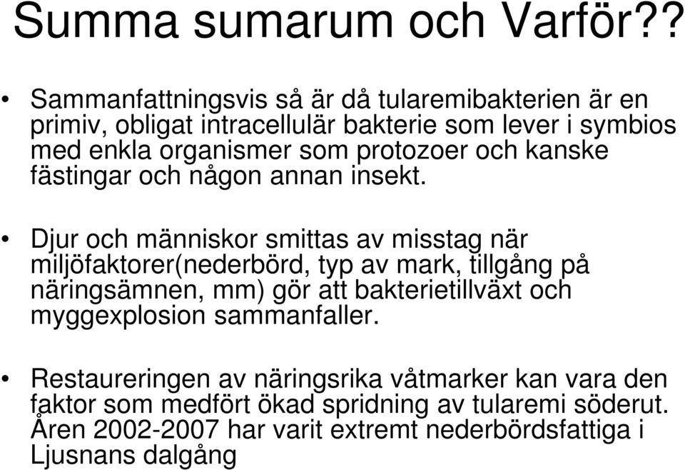 protozoer och kanske fästingar och någon annan insekt.