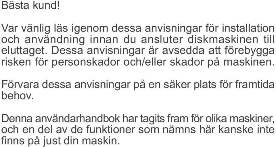 eluttaget. Dessa anvisningar är avsedda att förebygga risken för personskador och/eller skador på maskinen.