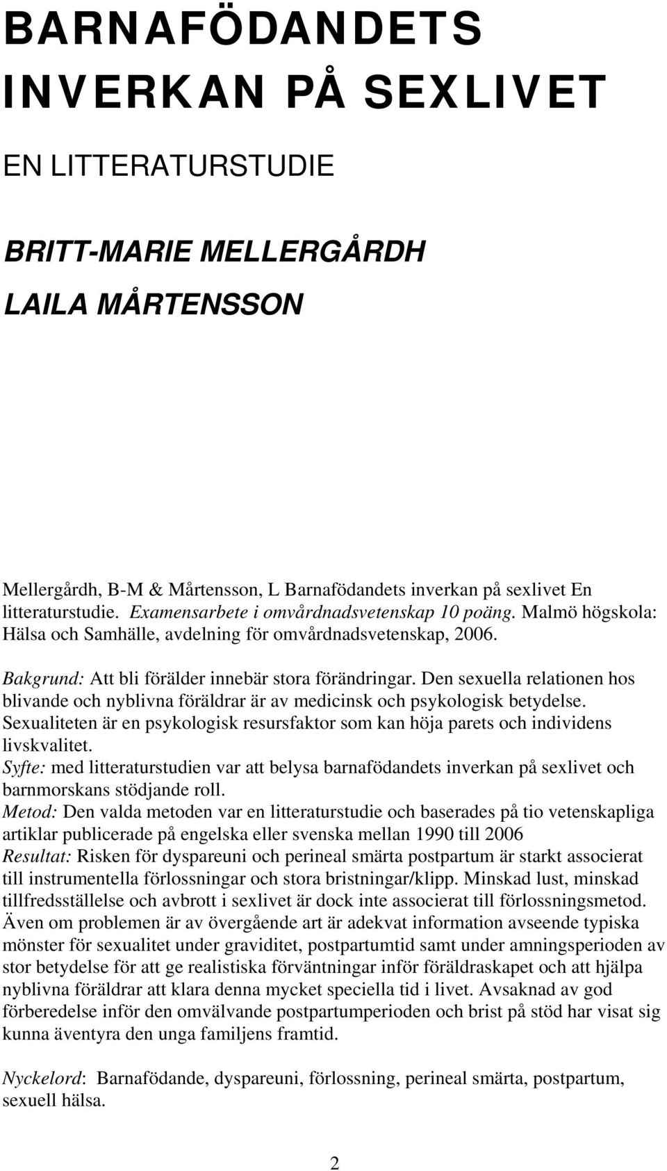 Den sexuella relationen hos blivande och nyblivna föräldrar är av medicinsk och psykologisk betydelse. Sexualiteten är en psykologisk resursfaktor som kan höja parets och individens livskvalitet.